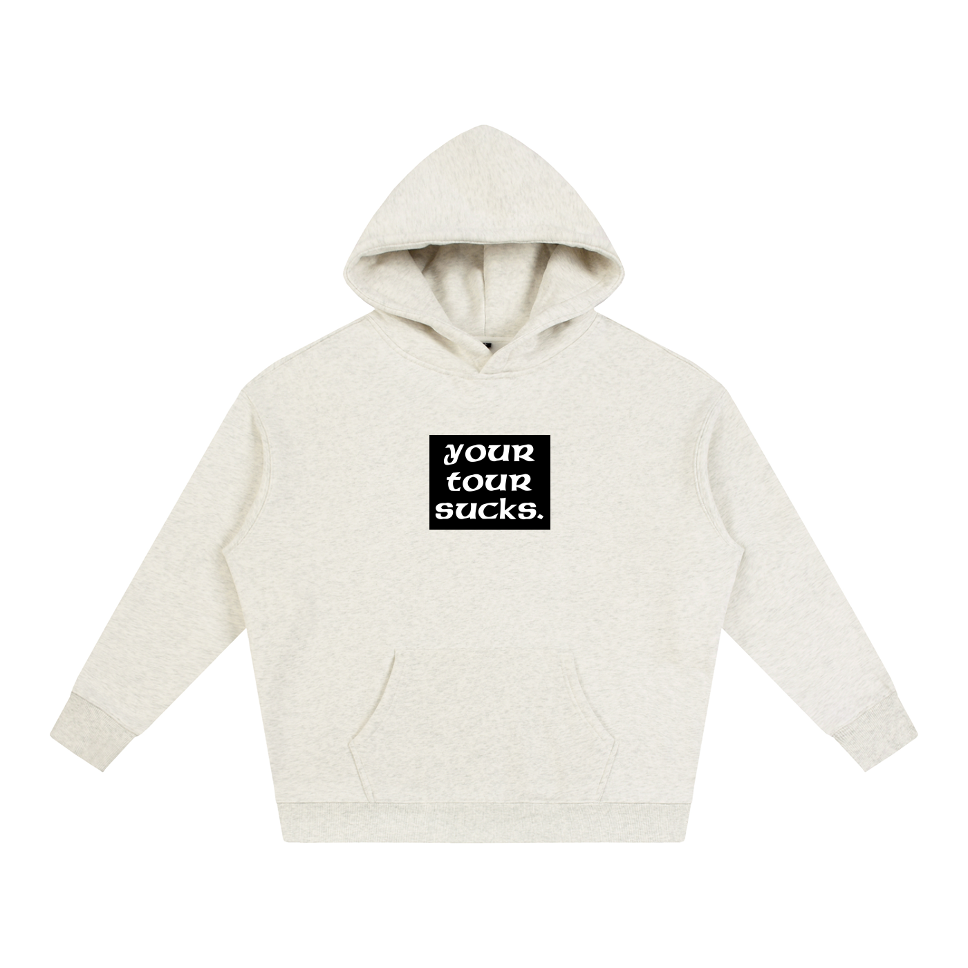 Your Tour Sucks Oversized Fleeced Hoodie