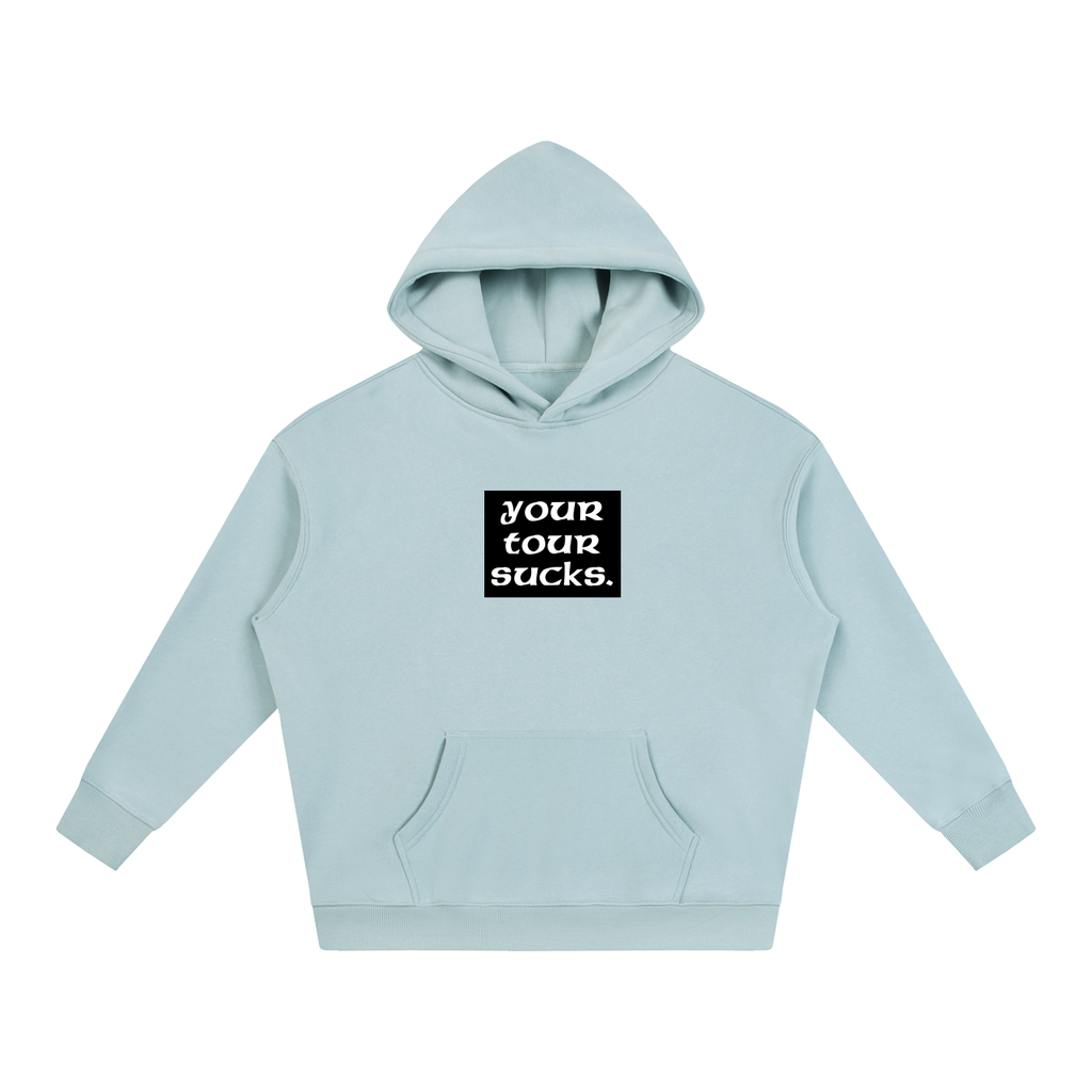 Your Tour Sucks Oversized Fleeced Hoodie